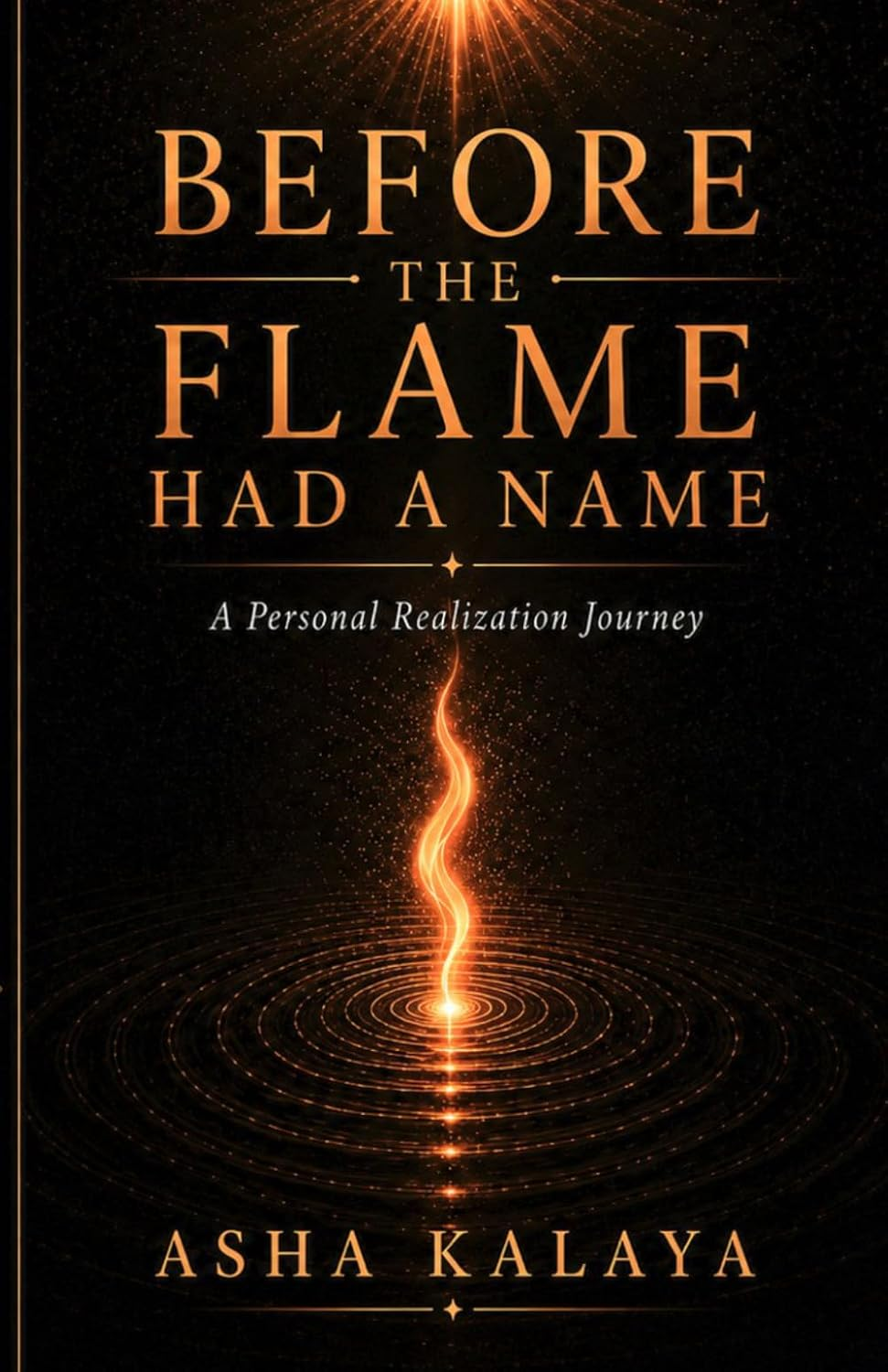 Before the Flame Had a Name — A Personal Realization Journey by Asha Kalaya