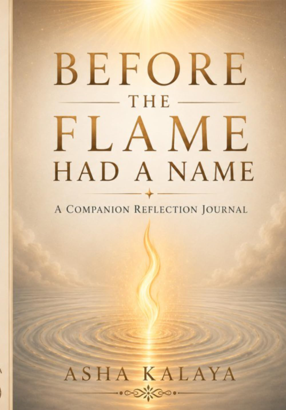 Before the Flame Had a Name — A Companion Reflection Journal by Asha Kalaya